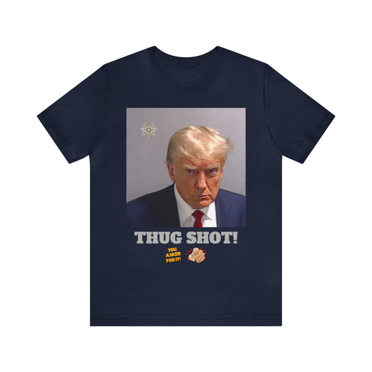 Trump Thug Shot! - Unisex Jersey Short Sleeve Tee